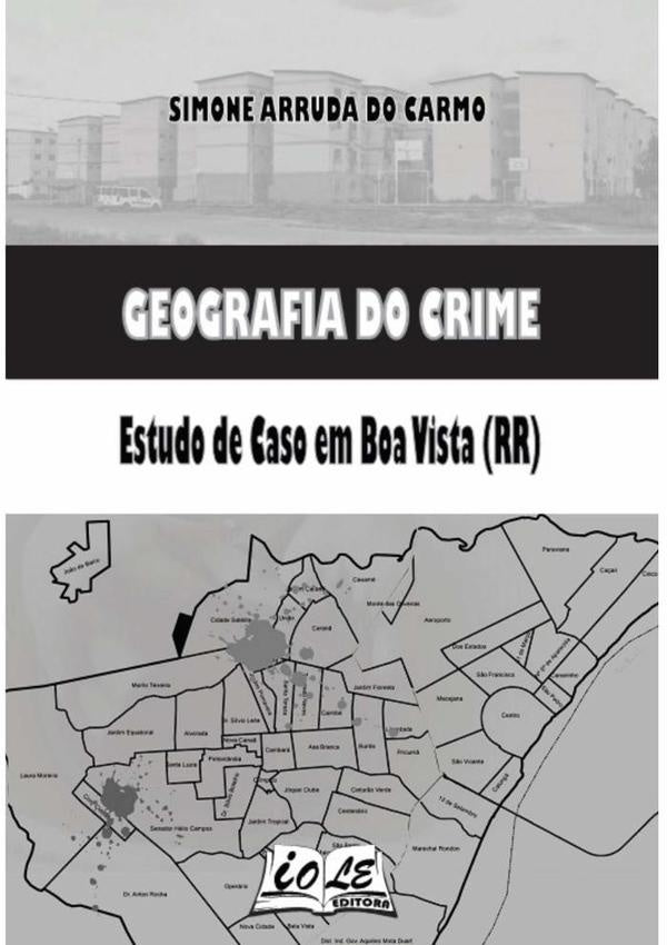 Geografia Do Crime: Estudo De Caso Em Boa Vista (rr) | Simone Arruda Do Carmo