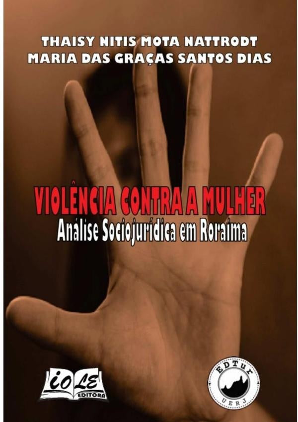 Violência Contra A Mulher: Análise Sociojurídica Em Roraima | Nitis Mota Nattrodt, Maria Das Graças Santos Dias