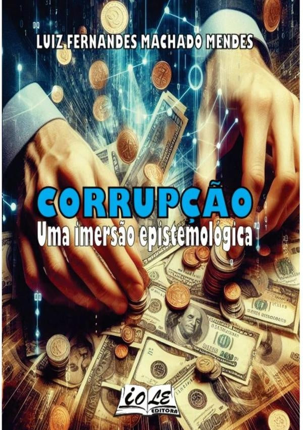 Corrupção: Uma Imersão Epistemológica | Luiz Fernandes Machado Mendes