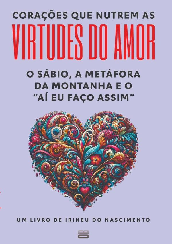 Corações Que Nutrem As Virtudes Do Amor | Irineu Do Nascimento
