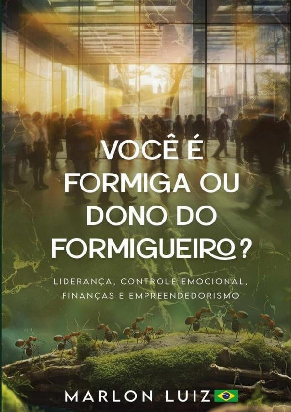 Você É Formiga Ou Dono Do Formigueiro? | Marlon Luiz