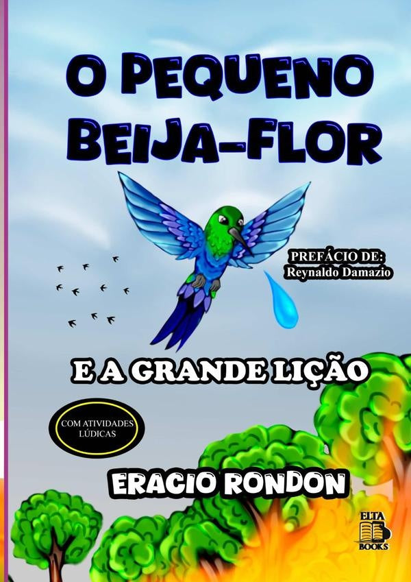 O Pequeno Beija-flor E A Grande Lição | Eracio Rondon