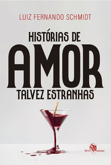 Histórias de amor talvez estranhas | Luiz Fernando Schmidt