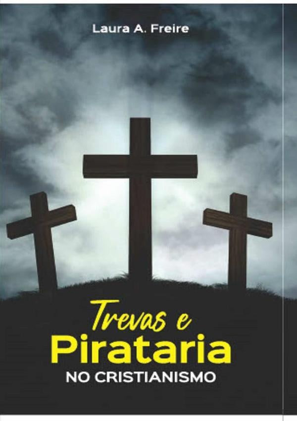 Trevas E Pirataria No Cristianismo | Laura A. Freire