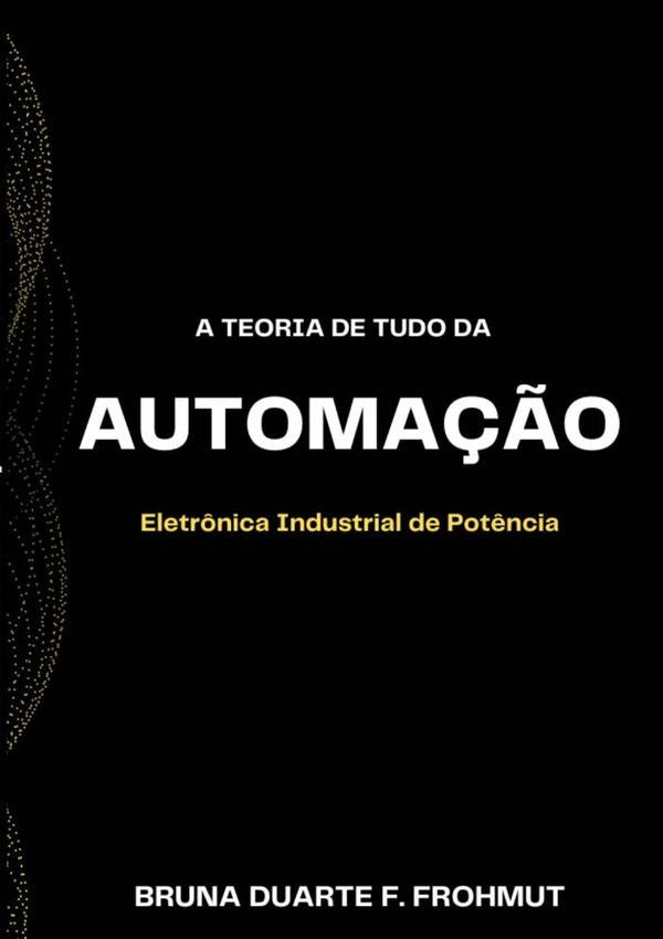 A Teoria De Tudo Da Automação | Bruna Duarte F. Frohmut