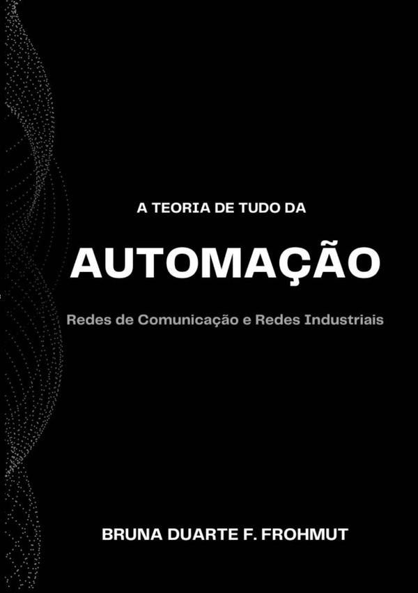 A Teoria De Tudo Da Automação | Bruna Duarte F. Frohmut