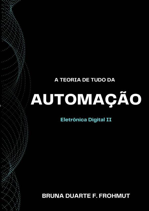A Teoria De Tudo Da Automação | Bruna Duarte F. Frohmut