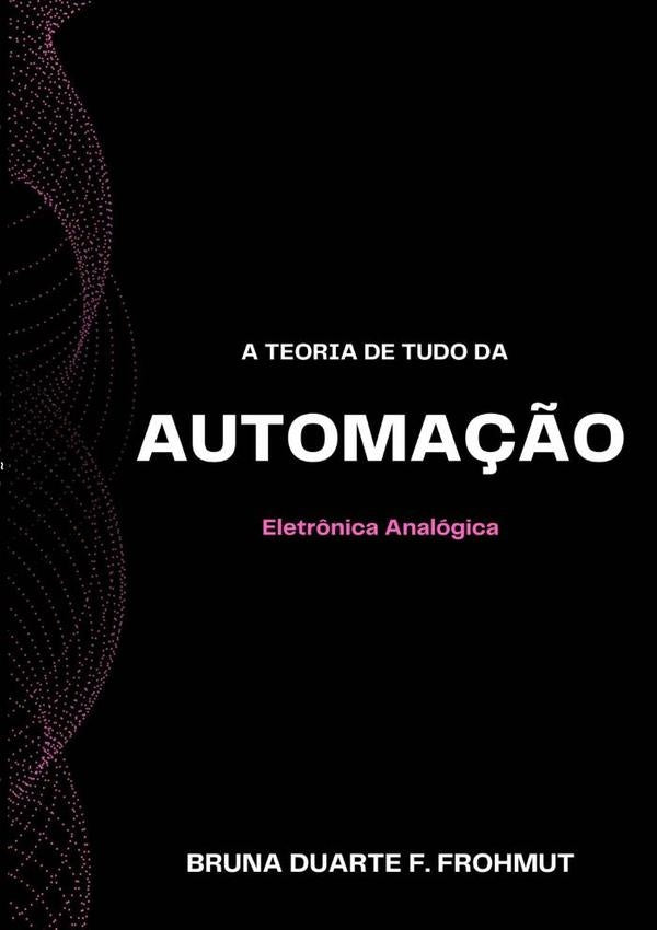 A Teoria De Tudo Da Automação | Bruna Duarte F. Frohmut