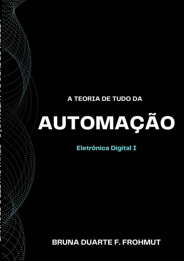 A Teoria De Tudo Da Automação | Bruna Duarte F. Frohmut