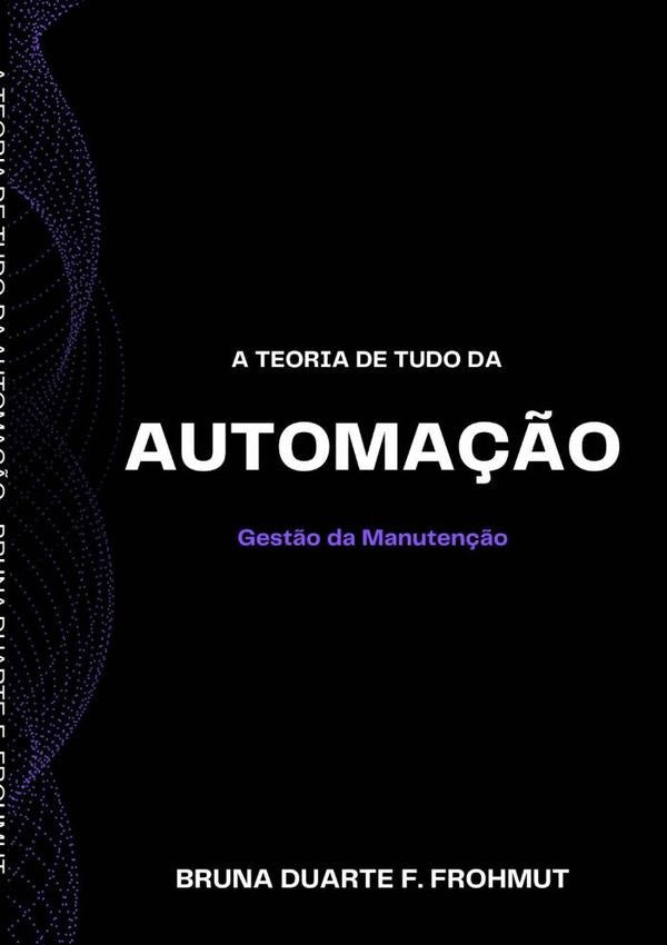 A Teoria De Tudo Da Automação | Bruna Duarte F. Frohmut