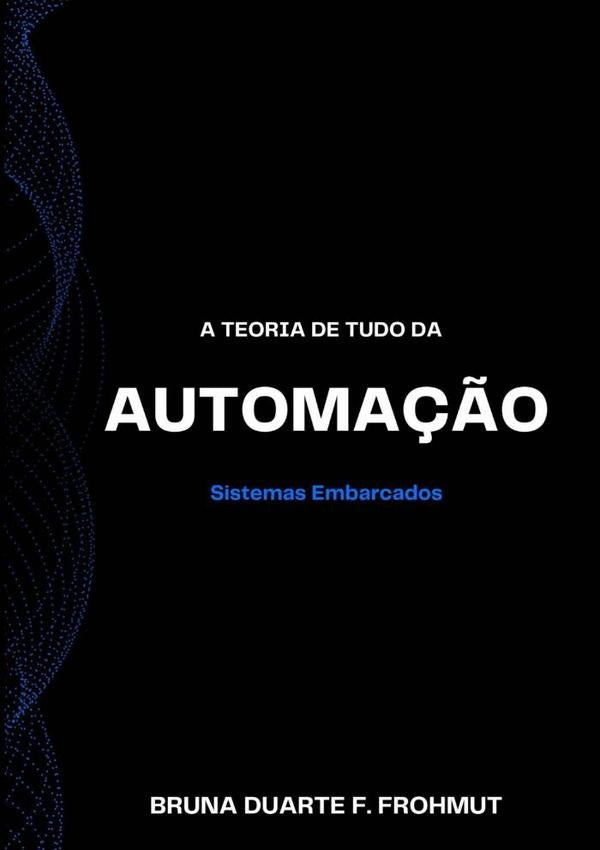 A Teoria De Tudo Da Automação | Bruna Duarte F. Frohmut