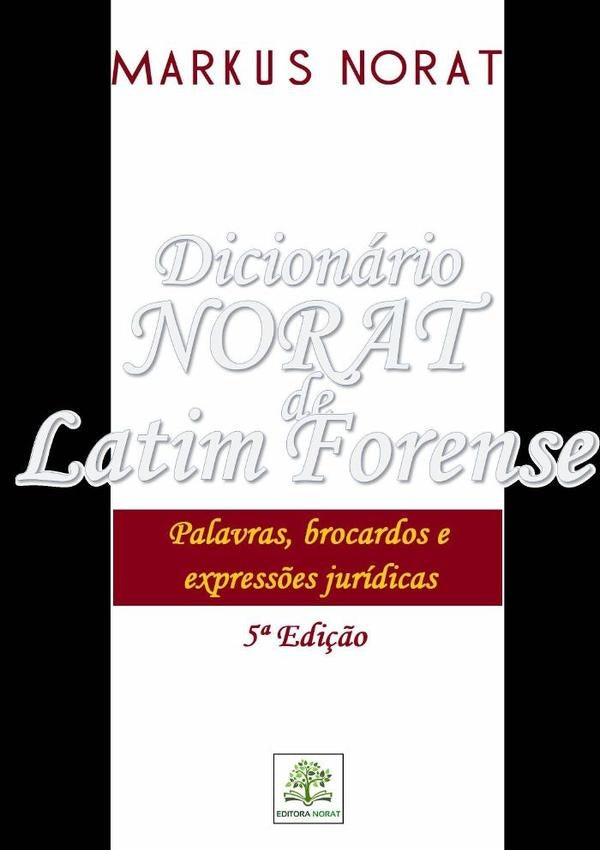 Dicionário Norat De Latim Forense: Palavras, Brocardos E Expressões Jurídicas | Markus Samuel Leite Norat