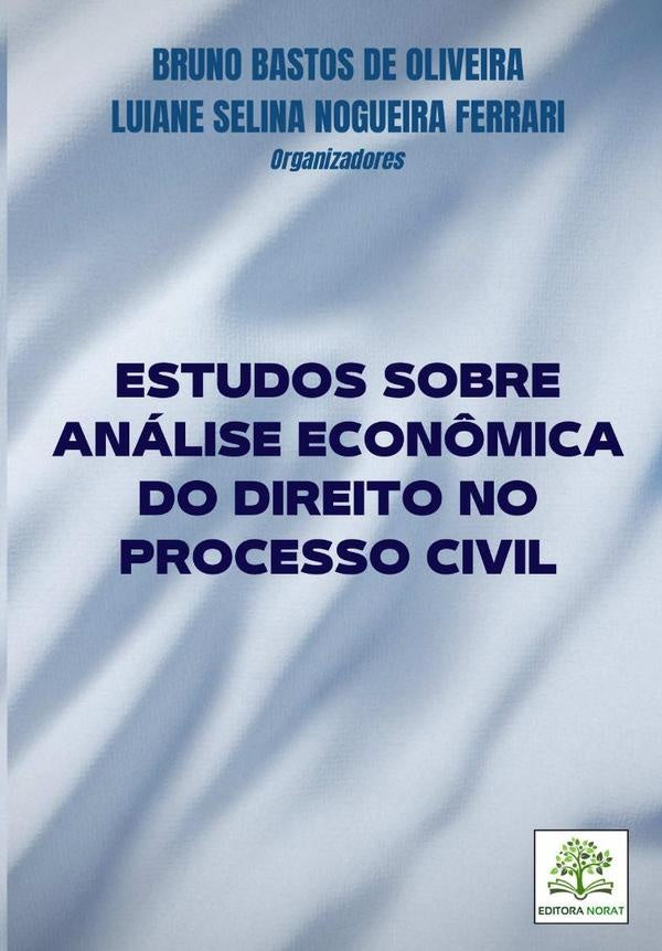 Estudos Sobre Análise Econômica Do Direito No Processo Civil | Bruno Bastos De Oliveira E Luiane Selina Nogue...