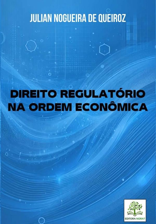 Direito Regulatório Na Ordem Econômica | Julian Nogueira De Queiroz