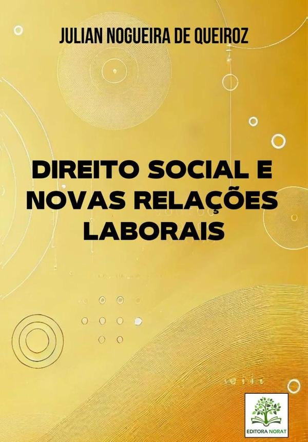 Direito Social E Novas Relações Laborais | Julian Nogueira De Queiroz