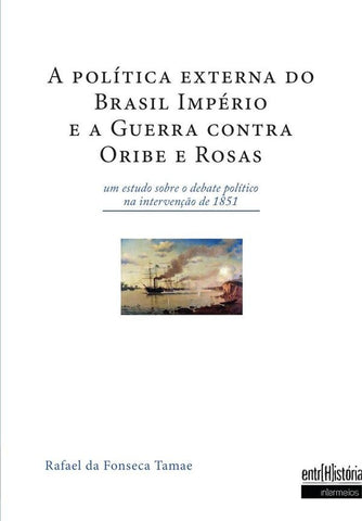 A política externa do Brasil império e a guerra contra Oribe e Rosas | Rafael da Fonseca Tamae