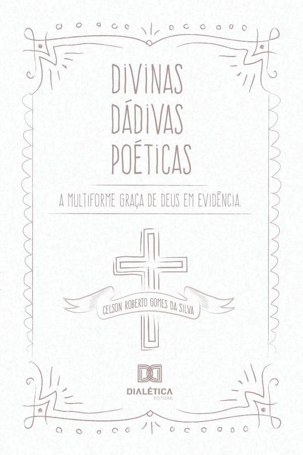 Divinas Dádivas Poéticas | Celson Roberto Gomes da Silva