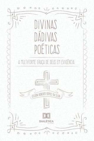 Divinas Dádivas Poéticas | Celson Roberto Gomes da Silva