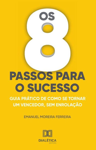 Os 8 passos para o sucesso | Ferreira, Moreira Ferreira