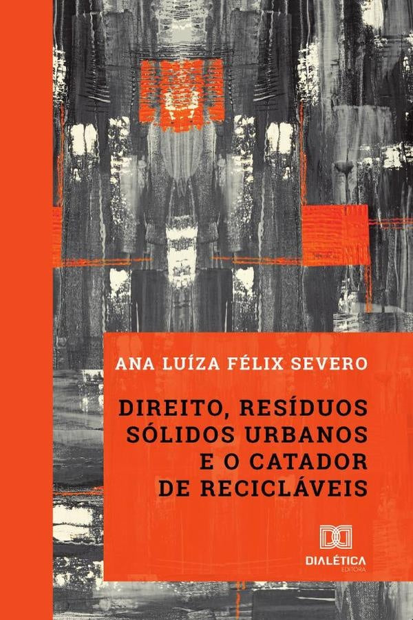 Direito, resíduos sólidos urbanos e o catador de recicláveis | Ana Luíza Félix Severo