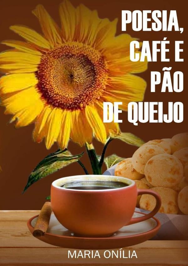 Poesia, Café E Pão De Queijo | Maria Onília Dos Santos Carvalho De Azevedo