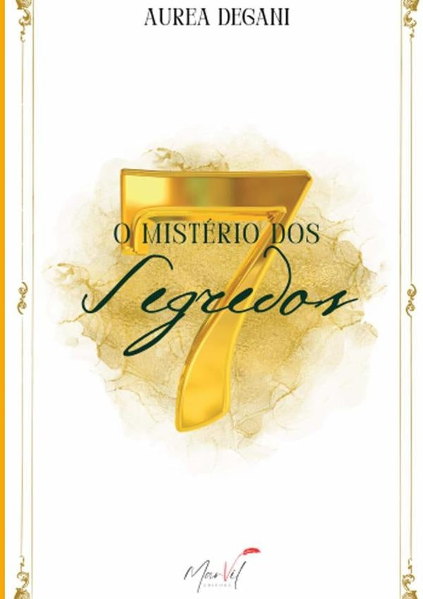O Mistério Dos Sete Segredos | Aurea Degani