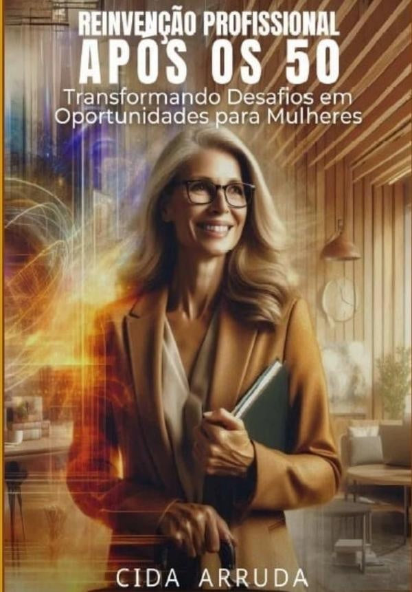 Reinvenção Profissional Após Os 50 | Cida Arruda