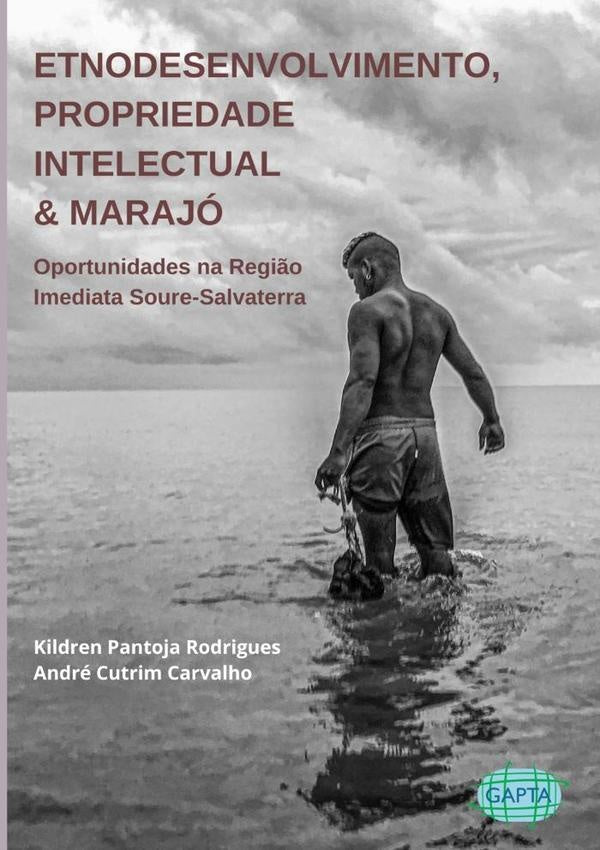 Etnodesenvolvimento, Propriedade Intelectual & Marajó | André Cutrim Carvalho, Pantoja Rodrigues