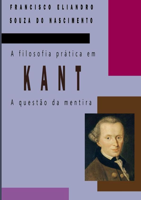 A Filosofia Prática Em Kant | E. Souza Do Nascimento, Eliandro Souza Do Nasc...