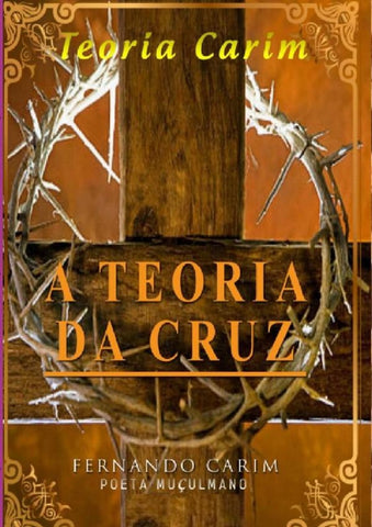 A Teoria Da Cruz | Fernando Carim Poeta Muçulmano