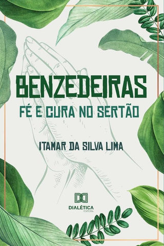 Benzedeiras - fé e cura no sertão | Itamar da Silva Lima