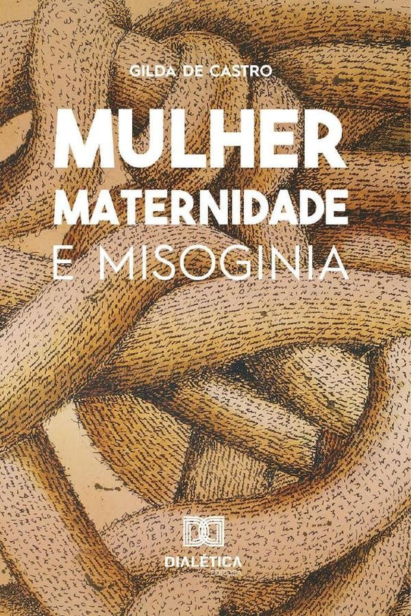 Mulher, Maternidade e Misoginia | Gilda de Castro