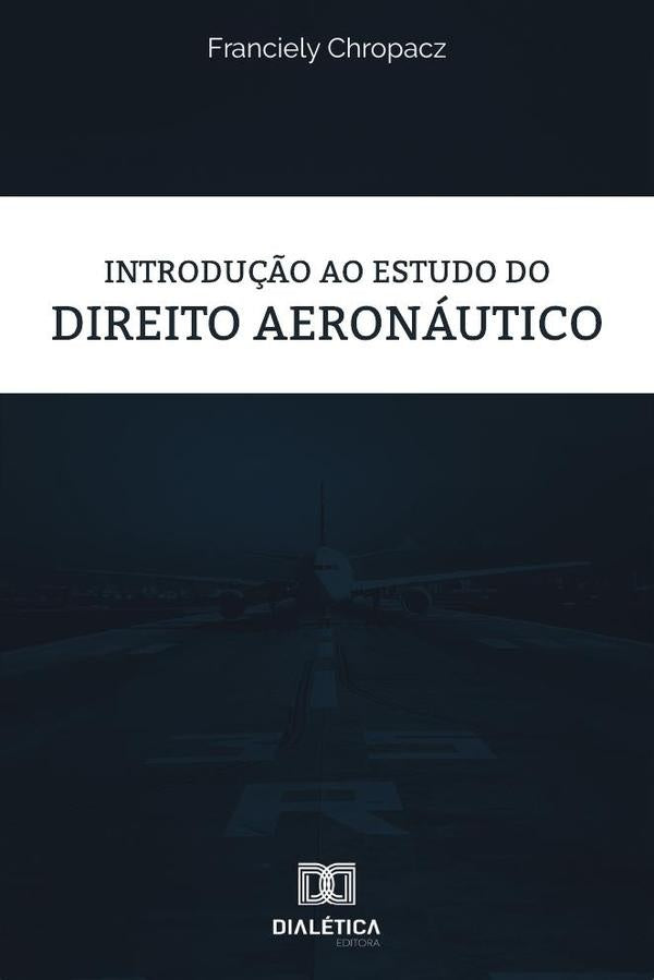 Introdução ao estudo do Direito Aeronáutico | Franciely Chropacz