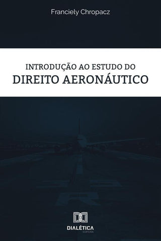 Introdução ao estudo do Direito Aeronáutico | Franciely Chropacz