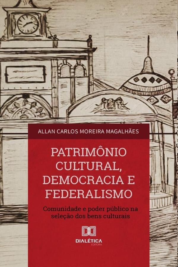 Patrimônio Cultural, Democracia e Federalismo | Allan Carlos Moreira Magalhães