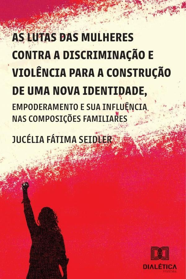 As lutas das mulheres contra a discriminação e violência para a construção de uma nova identidade, e | Jucélia Fátima Seidler