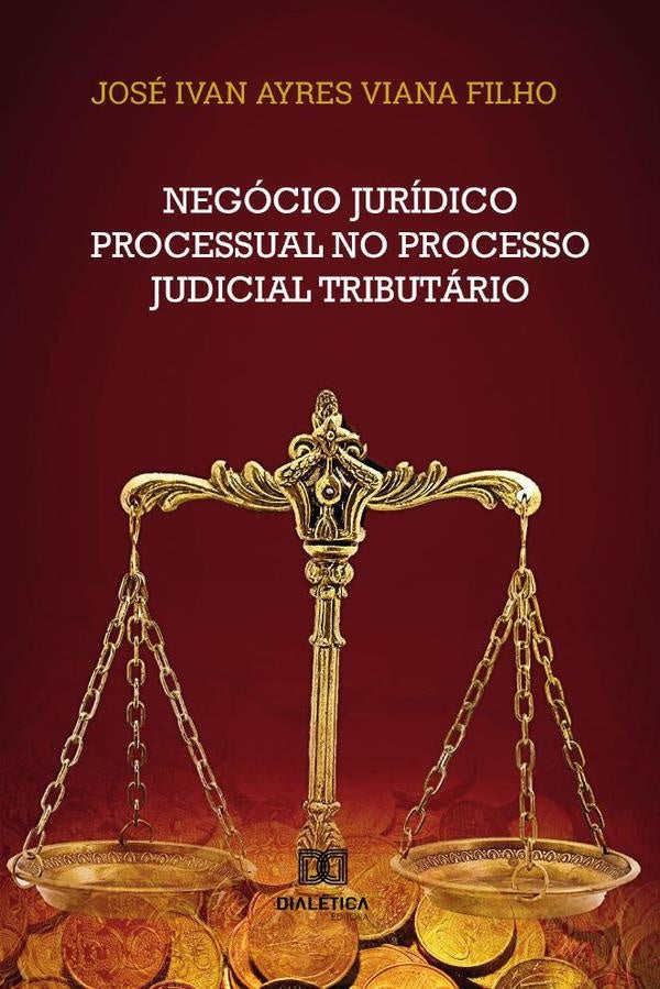 Negócio jurídico processual no processo judicial tributário | José Ivan Ayres Viana Filho