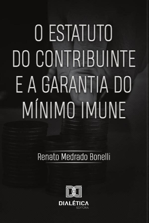 O Estatuto do Contribuinte e a Garantia do Mínimo Imune | Renato Medrado Bonelli