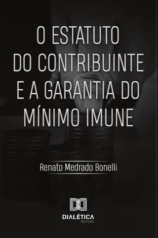 O Estatuto do Contribuinte e a Garantia do Mínimo Imune | Renato Medrado Bonelli