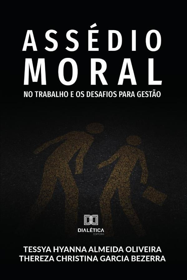 Assédio Moral no Trabalho e os Desafios para Gestão | Tessya Hyanna Almeida Oliveira e Ther