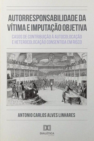 Autorresponsabilidade da Vítima e Imputação Objetiva | Antonio Carlos Alves Linhares