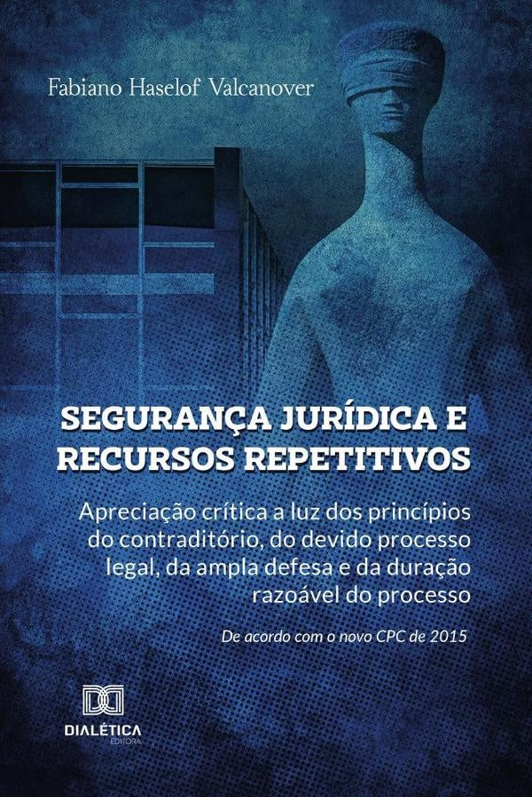 Segurança jurídica e recursos repetitivos | Fabiano Haselof Valcanover