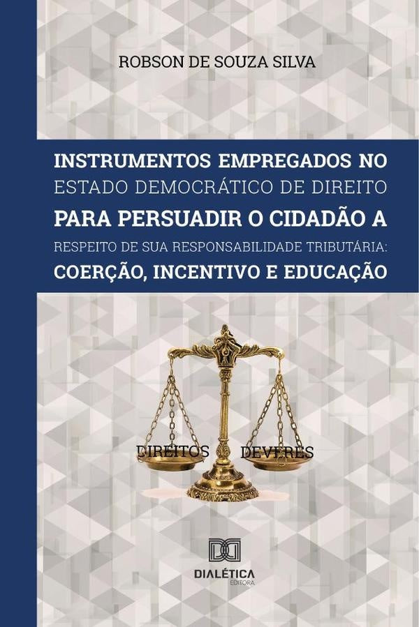 Instrumentos Empregados no Estado Democrático de Direito para persuadir o cidadão a respeito de sua  | Robson de Souza Silva