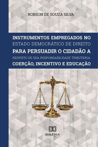 Instrumentos Empregados no Estado Democrático de Direito para persuadir o cidadão a respeito de sua  | Robson de Souza Silva