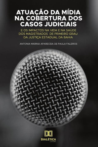 Atuação da mídia na cobertura dos casos judiciais e os impactos na
vida e na saúde dos magistrados d | Antonia Marina Aparecida de Paula Fale