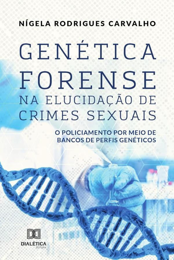 Genética Forense na Elucidação de Crimes Sexuais | Nígela Rodrigues Carvalho