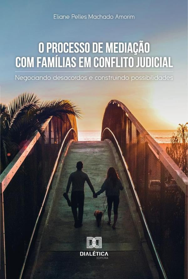 O processo de mediação com famílias em conflito judicial | Eliane Pelles Machado Amorim