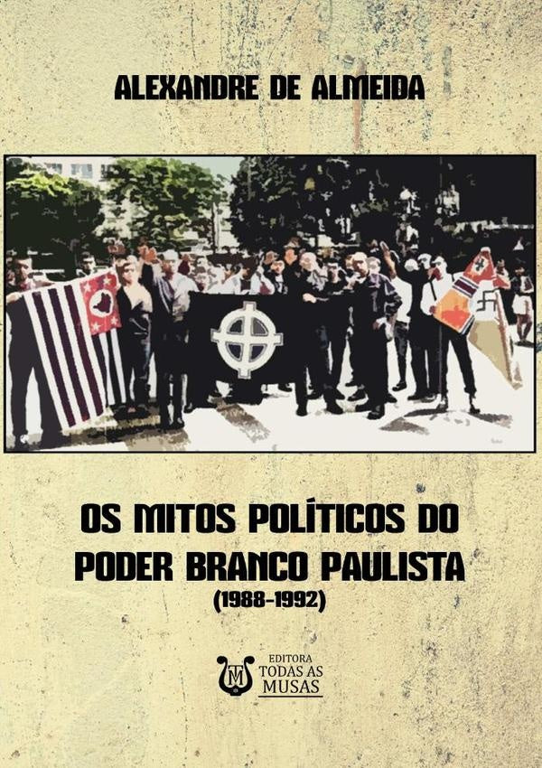 Os Mitos Políticos Do Poder Branco Paulista | Alexandre De Almeida