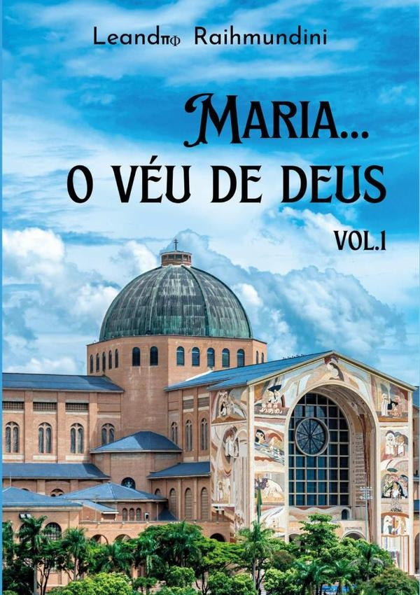 Maria... O Véu De Deus.  Vol.1 | Leandro Raihmundini