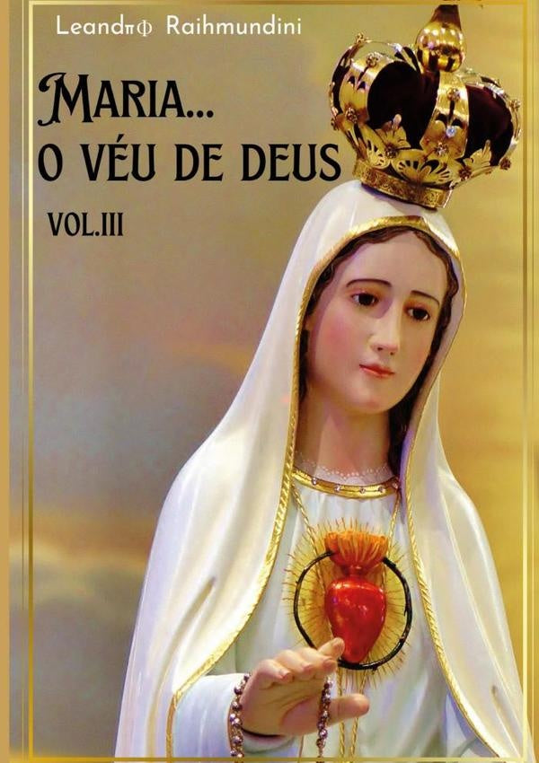 Maria...o Véu De Deus. Vol. Lll | Leandro Raihmundini